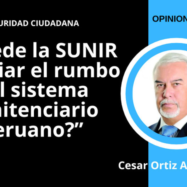 ¿Puede la SUNIR cambiar el rumbo del sistema penitenciario peruano?