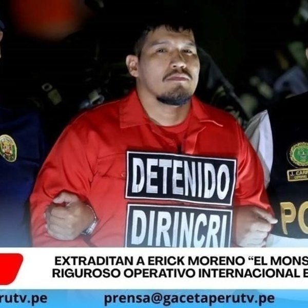 Erick Moreno “El Monstruo” llega a Lima extraditado para enfrentar justicia