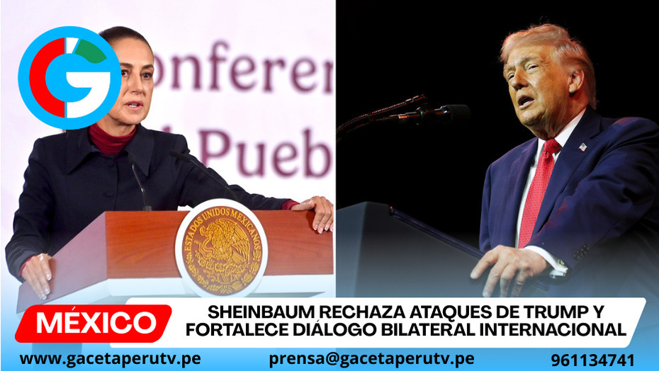 Sheinbaum rechaza ataques de Trump y fortalece diálogo bilateral internacional