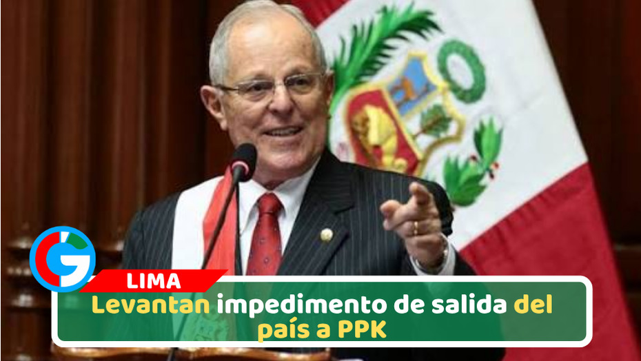 Levantan impedimento de salida del país a PPK