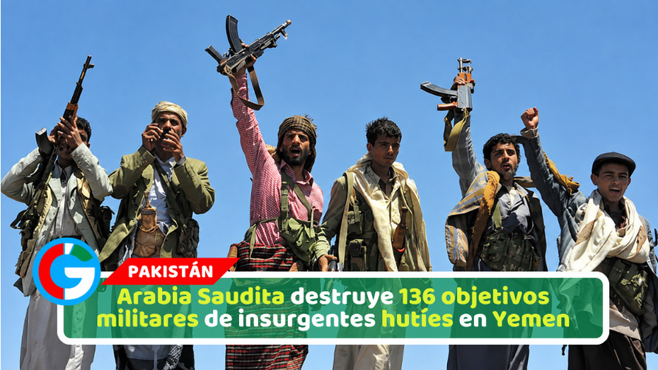 Arabia Saudita destruye 136 objetivos militares de insurgentes hutíes en Yemen
