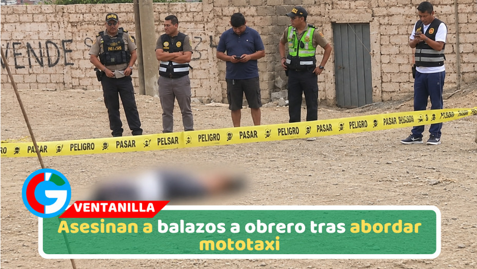 Asesinan a balazos a obrero tras abordar mototaxi