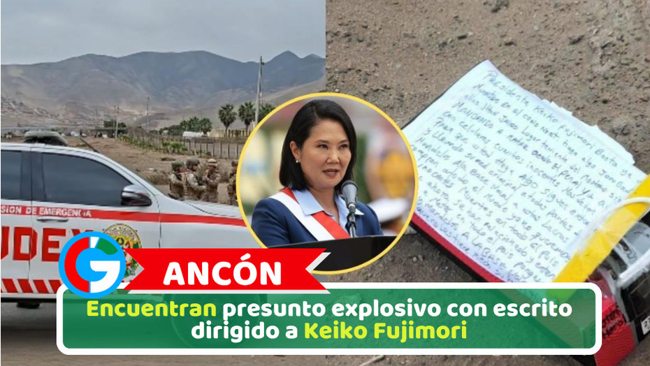 Ancón: Encuentran presunto explosivo con escrito dirigido a Keiko Fujimori