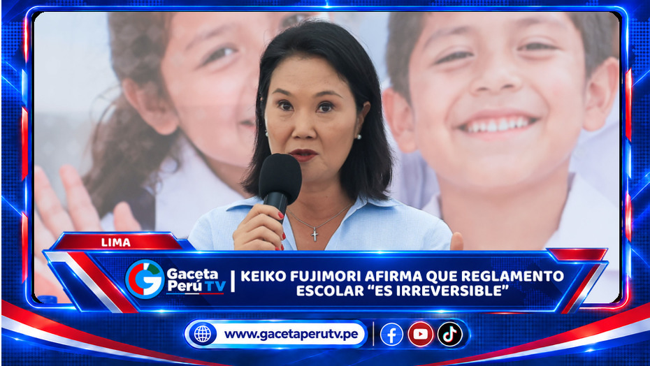Lima: Keiko Fujimori afirma que reglamento escolar “ES IRREVERSIBLE”