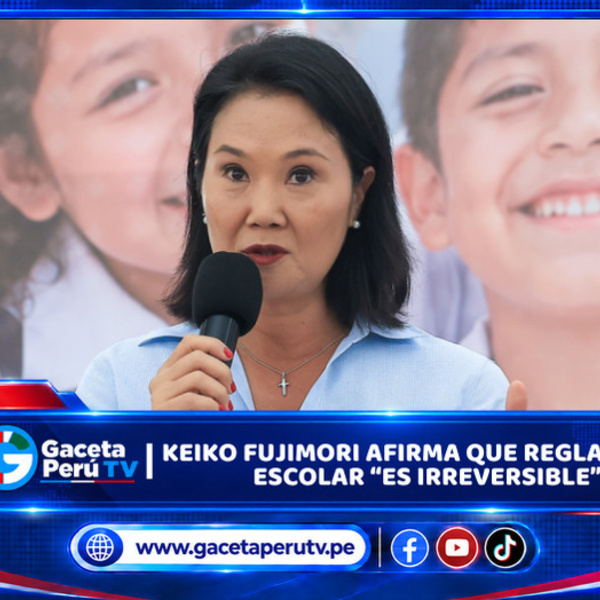 Lima: Keiko Fujimori afirma que reglamento escolar “ES IRREVERSIBLE”