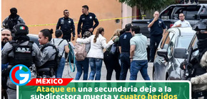 Ataque en una secundaria deja a la subdirectora muerta y cuatro heridos