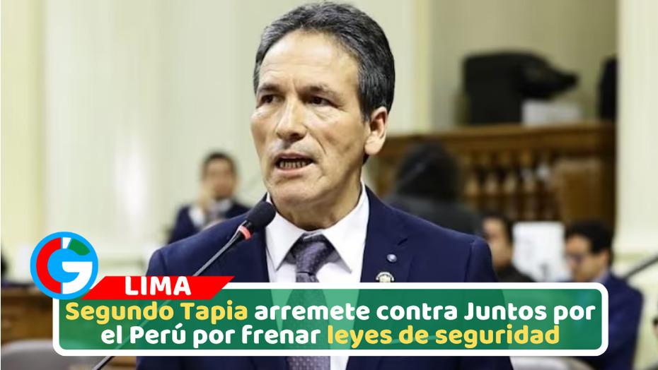 Segundo Tapia arremete contra Juntos por el Perú por frenar leyes de seguridad