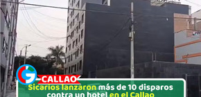 Sicarios lanzaron más de 10 disparos contra un hotel en el Callao