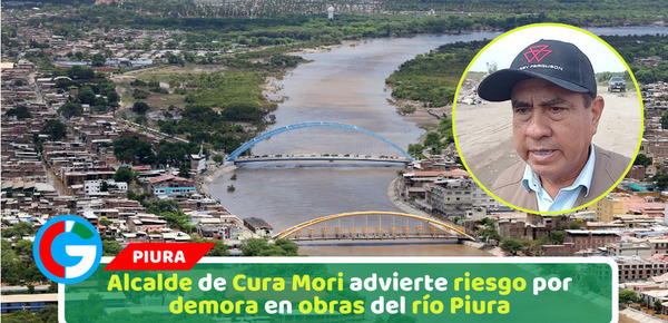 Alcalde de Cura Mori advierte riesgo por demora en obras del río Piura