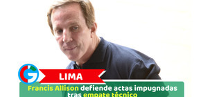 Lima: Francis Allison defiende actas impugnadas tras empate técnico
