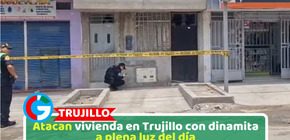 Atacan vivienda en Trujillo con dinamita a plena luz del día