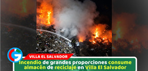 Incendio de grandes proporciones consume almacén de reciclaje en Villa El Salvador