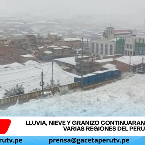Lluvia, nieve y granizo continuarán afectando varias regiones del Perú