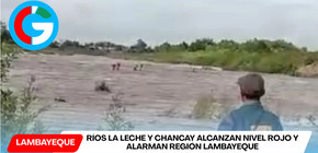 Ríos La Leche y Chancay alcanzan nivel rojo y alarman región Lambayeque