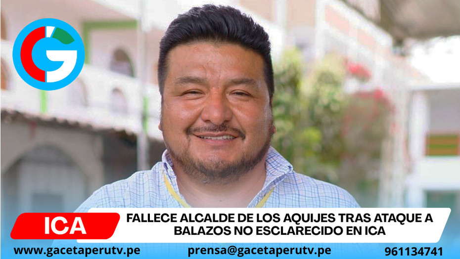 Fallece alcalde de Los Aquijes tras ataque a balazos no esclarecido en Ica
