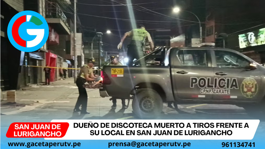 Dueño de discoteca muerto a tiros frente a su local en San Juan de Lurigancho