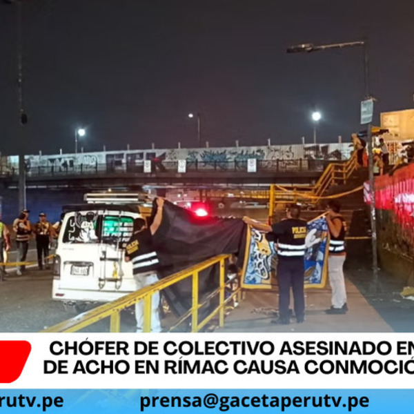 Chófer de colectivo asesinado en paradero de Acho en Rímac causa conmoción nacional
