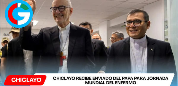 Chiclayo recibe enviado del papa para Jornada Mundial del Enfermo