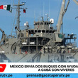 México envía dos buques con ayuda humanitaria a Cuba con víveres