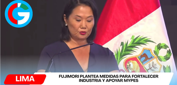 Keiko Fujimori propone shock desregulatorio para impulsar industria nacional