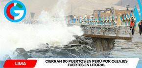 Cierran 90 puertos en Perú por oleajes fuertes en litoral