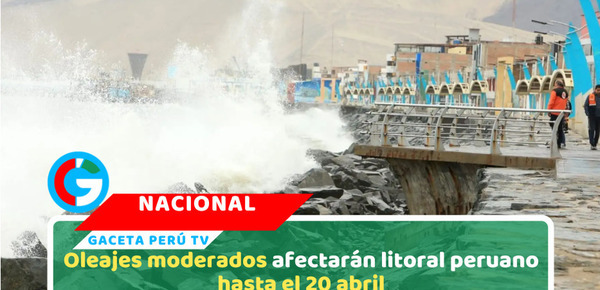 Oleajes moderados afectarán litoral peruano hasta el 20 abril