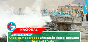 Oleajes moderados afectarán litoral peruano hasta el 20 abril