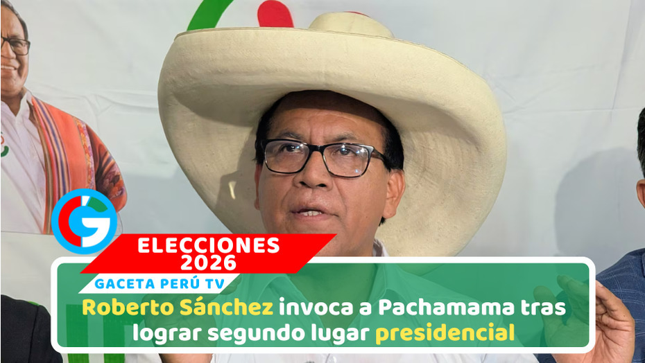 Roberto Sánchez agradece apoyo y consolida segundo lugar electoral