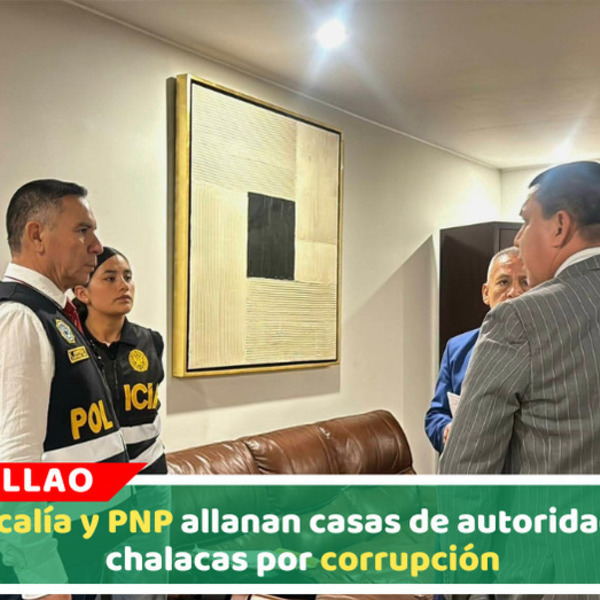 Fiscalía allana viviendas de autoridades del Callao por presunta corrupción