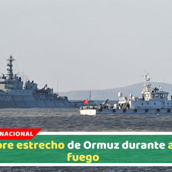 Irán abre estrecho de Ormuz durante alto el fuego