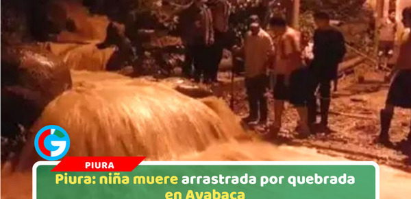 Piura: niña muere arrastrada por quebrada en Ayabaca