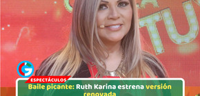 Baile picante: Ruth Karina estrena versión renovada