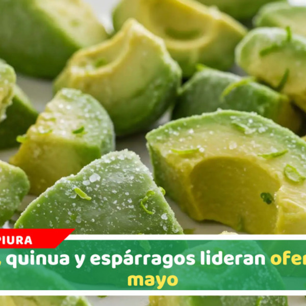 Palta, quinua y espárragos lideran oferta en mayo