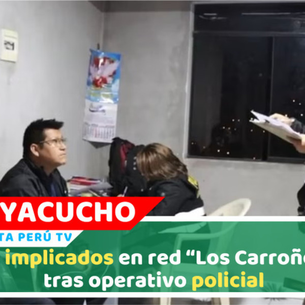PNP detiene funcionarios por presunta red criminal en Ayacucho