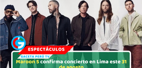 Maroon 5 confirma concierto en Lima este 31 de agosto