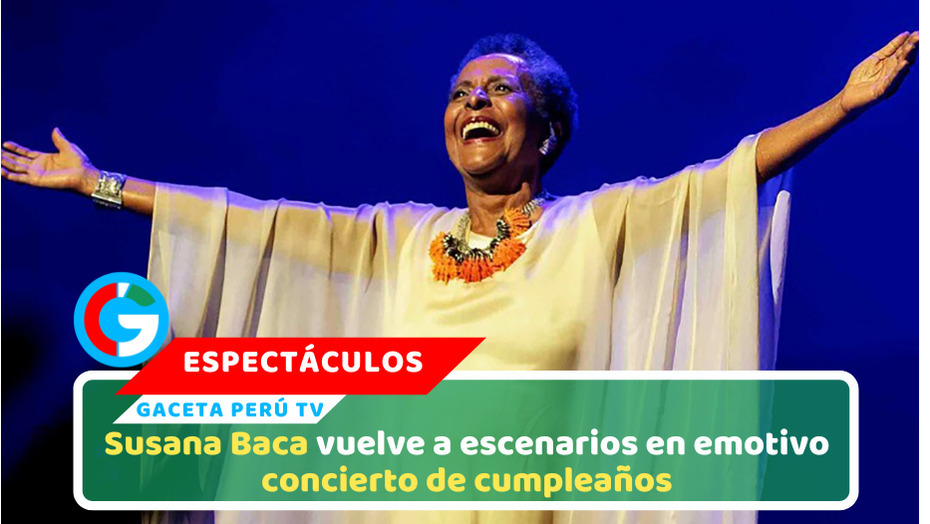 Susana Baca vuelve a escenarios en emotivo concierto de cumpleaños