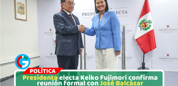 Presidenta electa Keiko Fujimori confirma reunión formal con José Balcázar