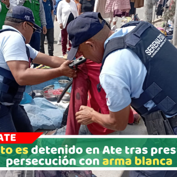 Policía y Serenazgo del distrito de Ate detienen a sujeto acusado de perseguir armado a otra persona