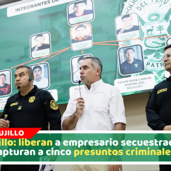 Empresario minero fue liberado tras secuestro y capturan cinco sospechosos en Trujillo