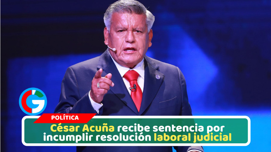 Poder Judicial condena a César Acuña a prisión suspendida