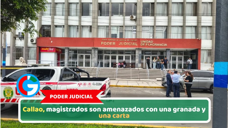 Callao, magistrados son amenazados con una granada y una carta