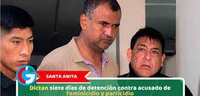 Santa Anita, dictan siete días de detención contra acusado de feminicidio y parricidio