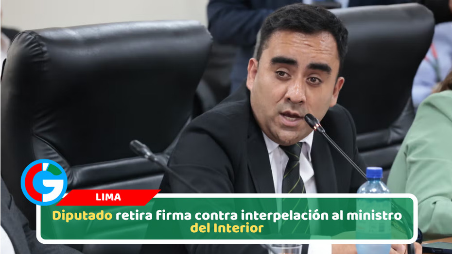 Diputado retira firma contra interpelación al ministro del Interior