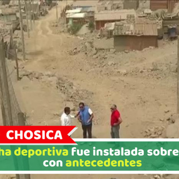 Chosica: Cancha deportiva fue instalada sobre cauce con antecedentes