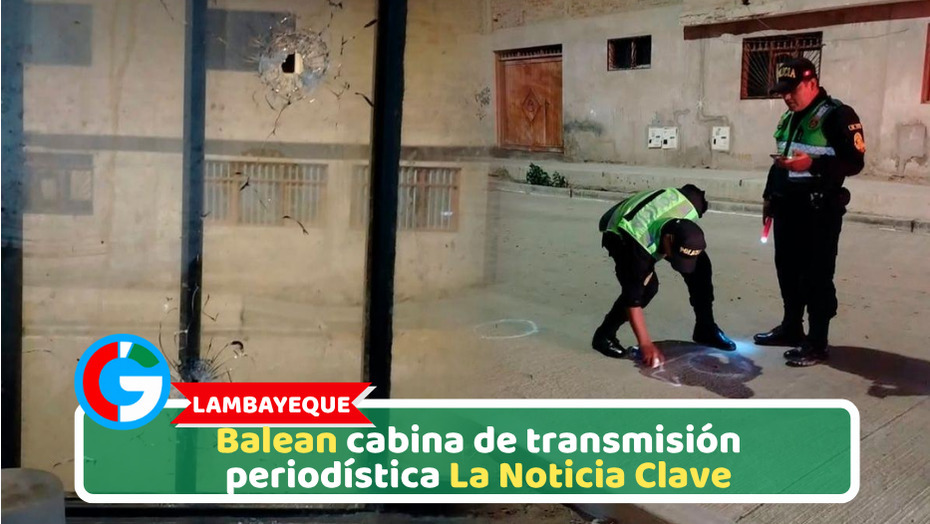 Lambayeque: Balean cabina de transmisión periodística La Noticia Clave