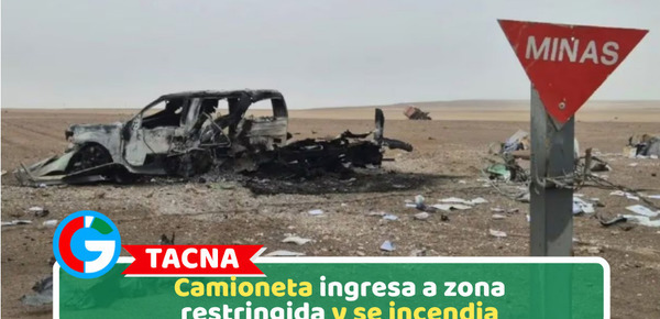 Tacna: Camioneta ingresa a zona restringida y se incendia