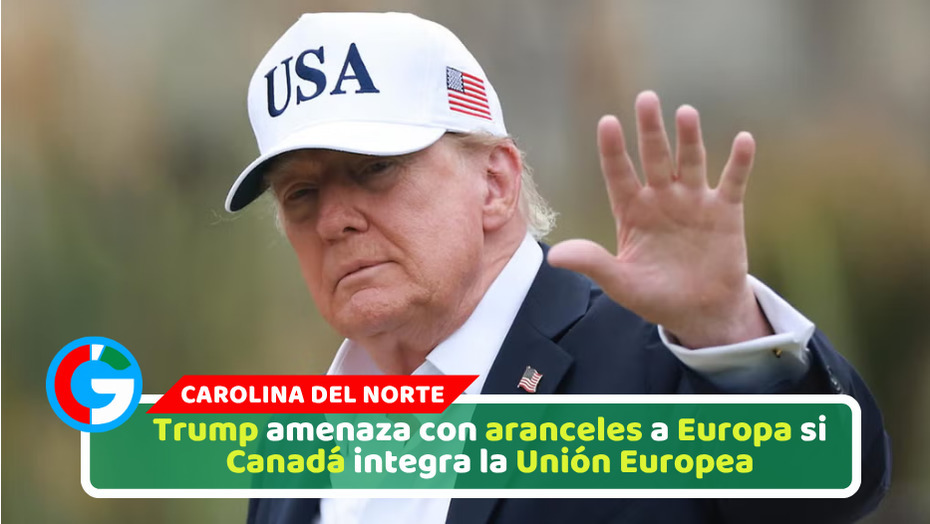 Trump amenaza con aranceles a Europa si Canadá integra la Unión Europea