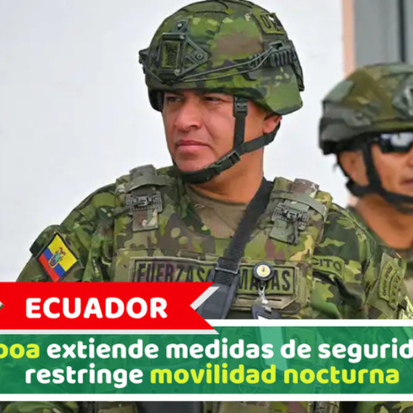 Ecuador: Noboa extiende medidas de seguridad y restringe movilidad nocturna