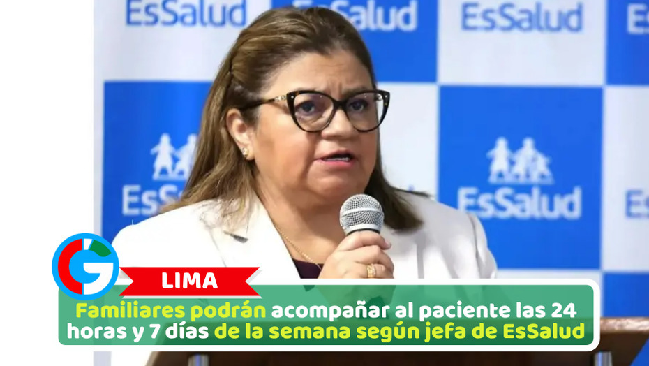 Familiares podrán acompañar al paciente las 24 horas y 7 días de la semana según jefa de EsSalud