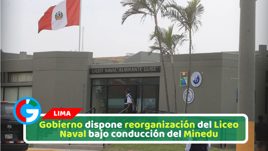 Gobierno dispone reorganización del Liceo Naval bajo conducción del Minedu